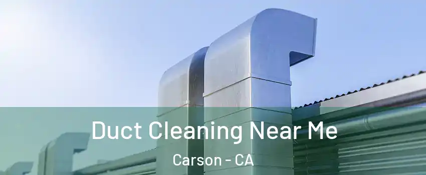  Duct Cleaning Near Me Carson - CA