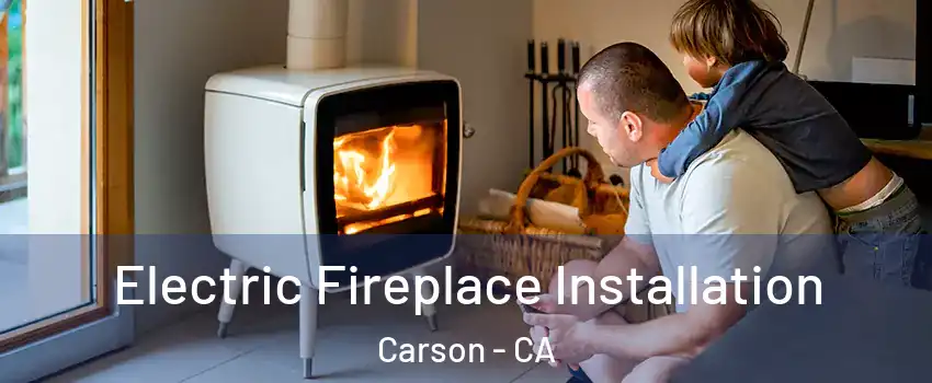  Electric Fireplace Installation Carson - CA
