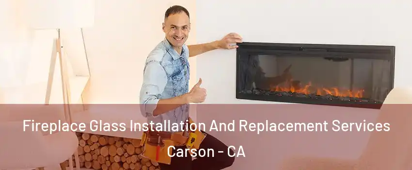  Fireplace Glass Installation And Replacement Services Carson - CA
