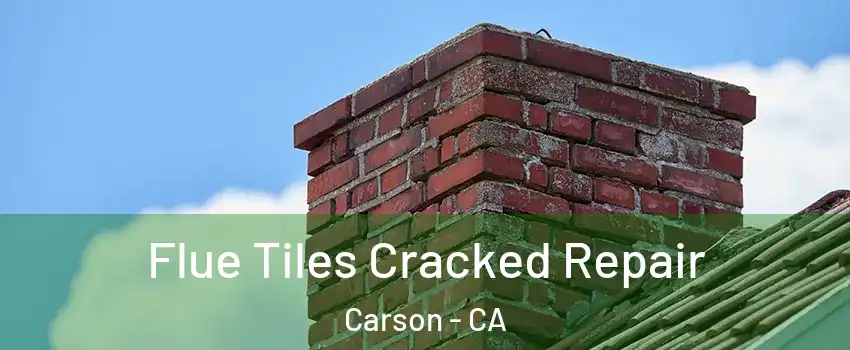  Flue Tiles Cracked Repair Carson - CA