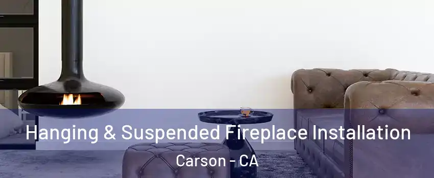  Hanging & Suspended Fireplace Installation Carson - CA