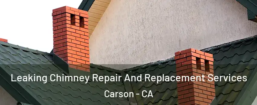  Leaking Chimney Repair And Replacement Services Carson - CA