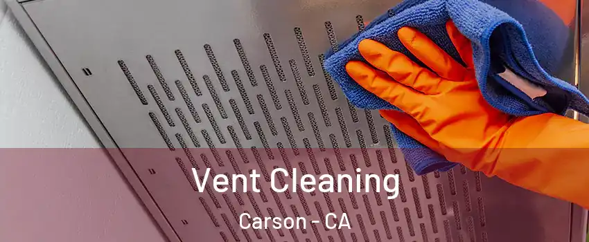  Vent Cleaning Carson - CA